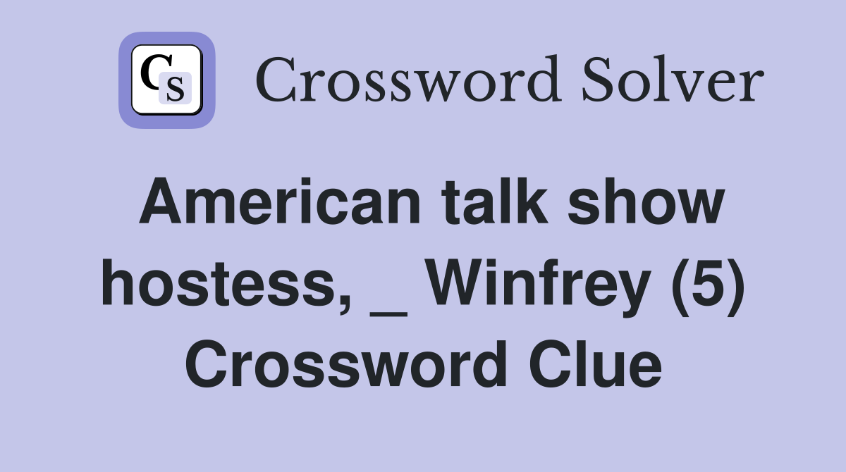 American talk show hostess, _ Winfrey (5) Crossword Clue