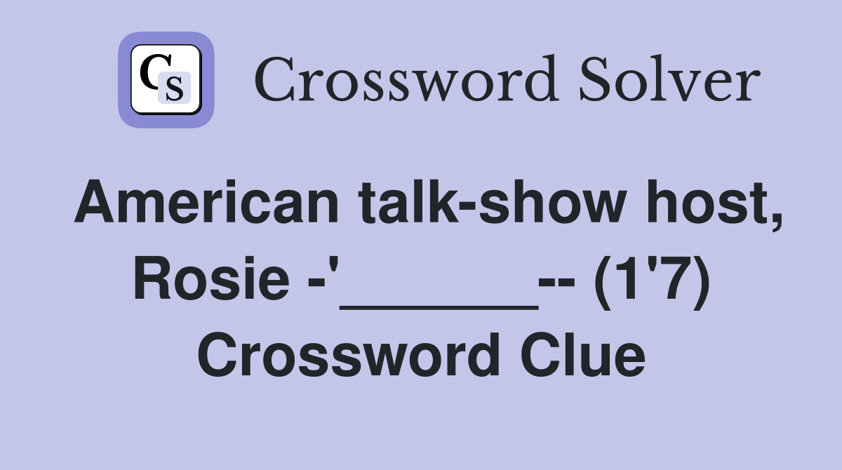 American talk-show host, Rosie -'______-- (1'7) Crossword Clue