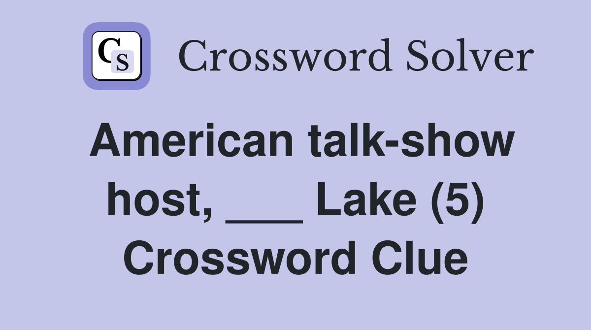 American talk-show host, ___ Lake (5) Crossword Clue