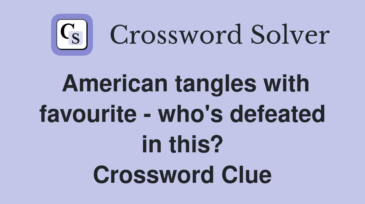 American tangles with favourite - who's defeated in this? Crossword Clue