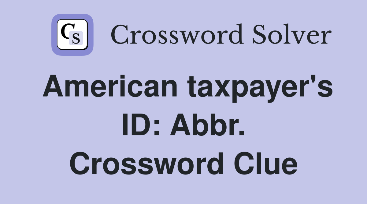American taxpayer's ID: Abbr. Crossword Clue