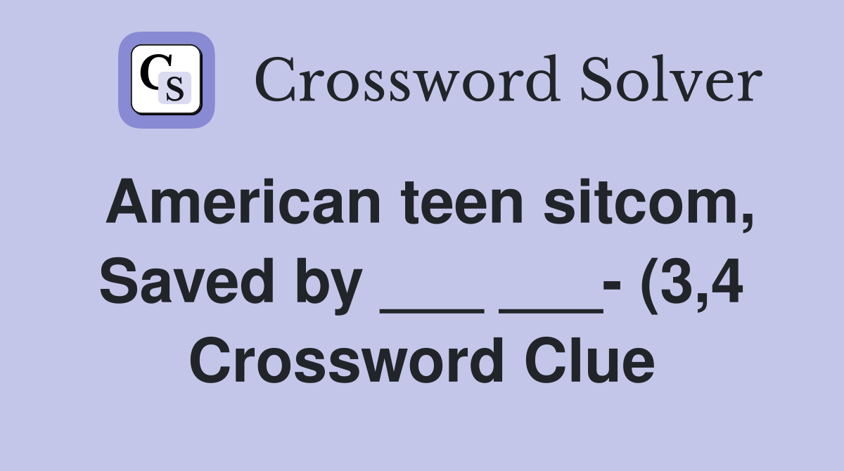 American teen sitcom Saved by (3 4) Crossword Clue Answers American teen sitcom Saved by (3 4) Crossword Clue Answers