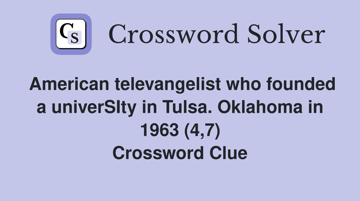 American televangelist who founded a univerSIty in Tulsa. Oklahoma in 1963 (4,7) Crossword Clue