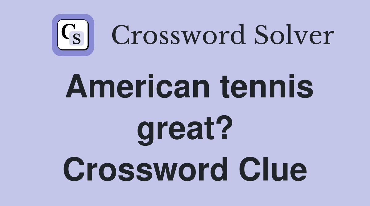 American tennis great? Crossword Clue