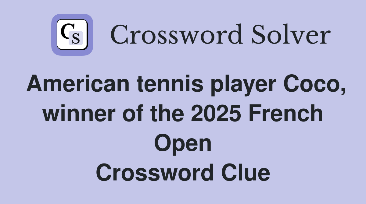 American tennis player Coco, winner of the 2025 French Open Crossword Clue