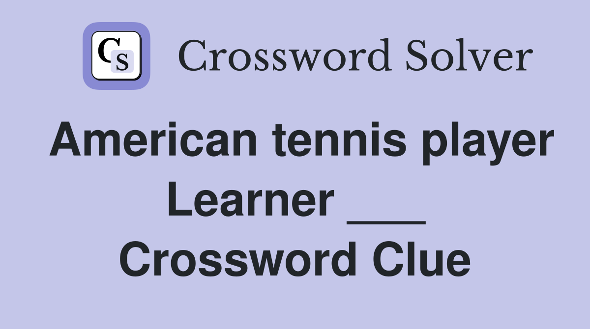 American tennis player Learner ___ Crossword Clue