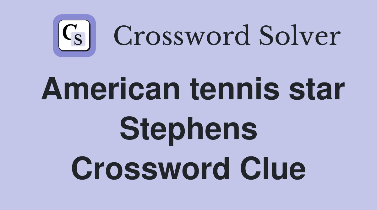 American tennis star Stephens Crossword Clue