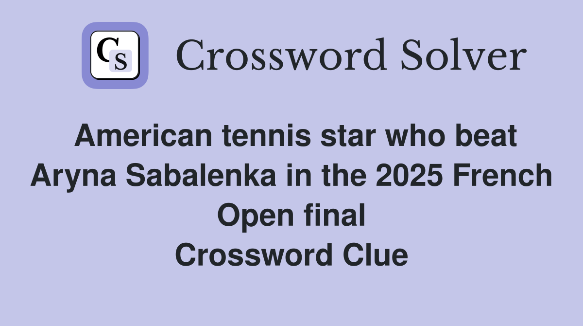 American tennis star who beat Aryna Sabalenka in the 2025 French Open final Crossword Clue