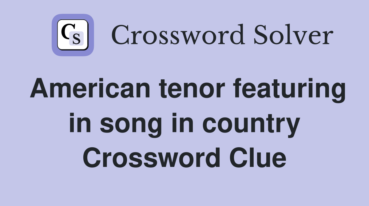 American tenor featuring in song in country Crossword Clue