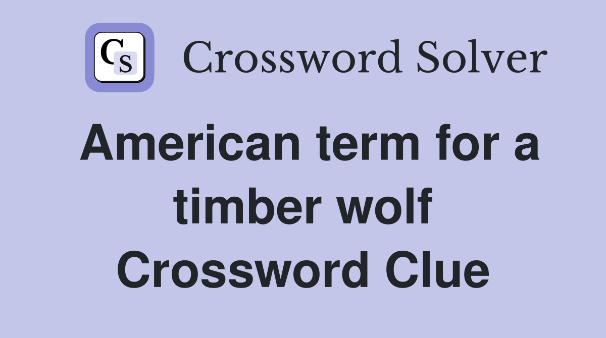 American term for a timber wolf Crossword Clue