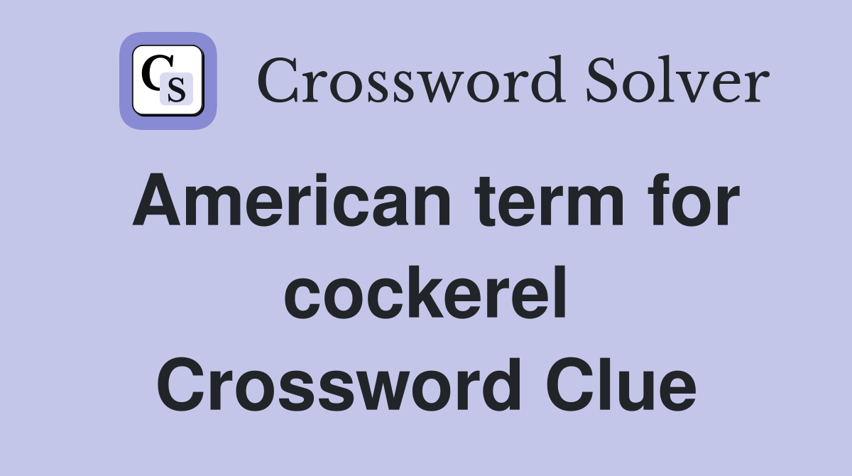 American term for cockerel Crossword Clue