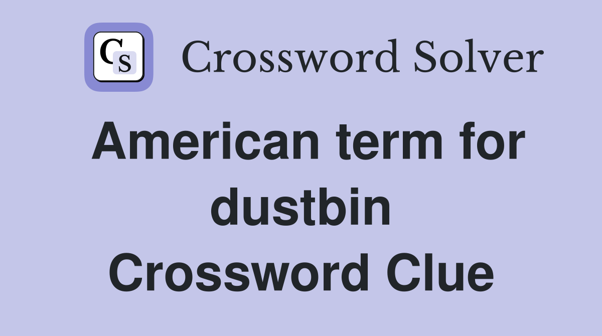 American term for dustbin Crossword Clue
