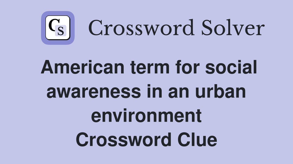 American term for social awareness in an urban environment Crossword Clue