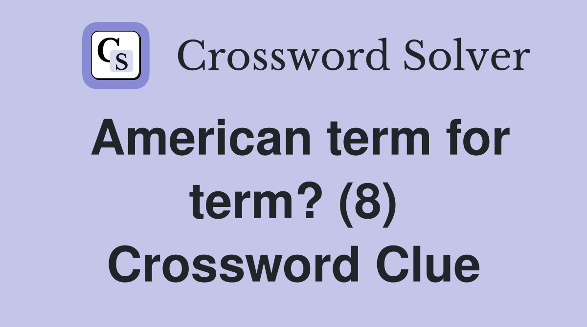 American term for term? (8) Crossword Clue