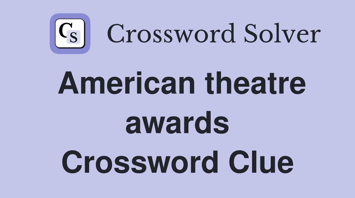 American theatre awards Crossword Clue