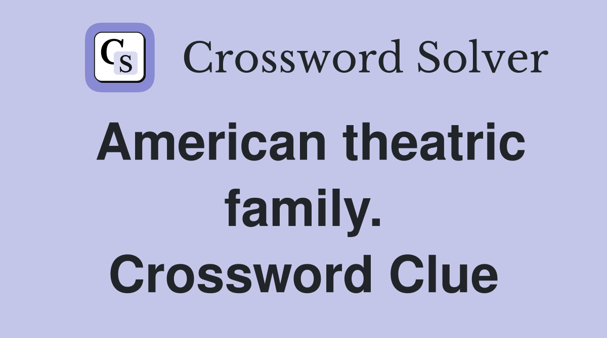 American theatric family. Crossword Clue