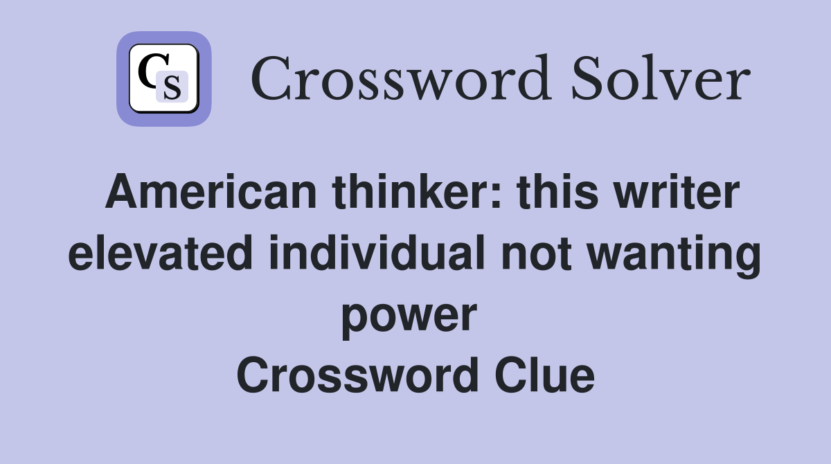 American thinker: this writer elevated individual not wanting power  Crossword Clue