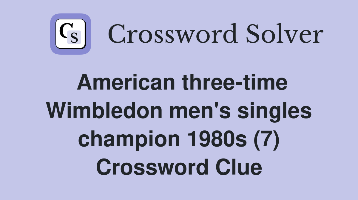 American three-time Wimbledon men's singles champion 1980s (7) Crossword Clue