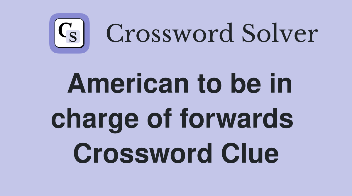 American to be in charge of forwards  Crossword Clue