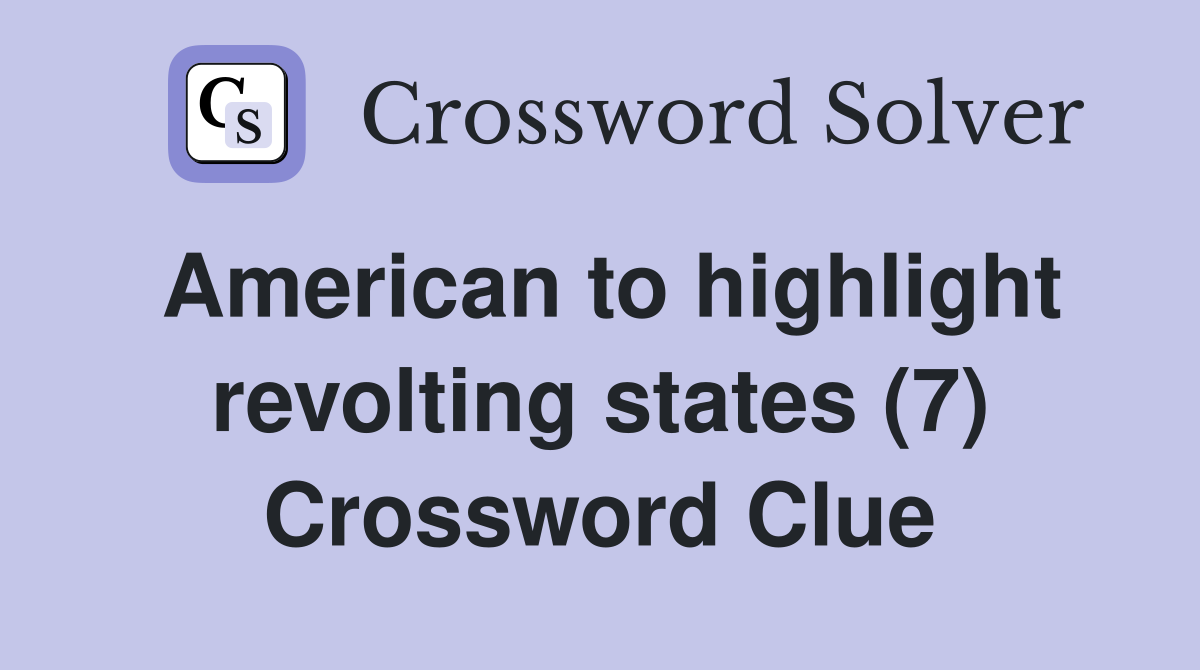 American to highlight revolting states (7) Crossword Clue