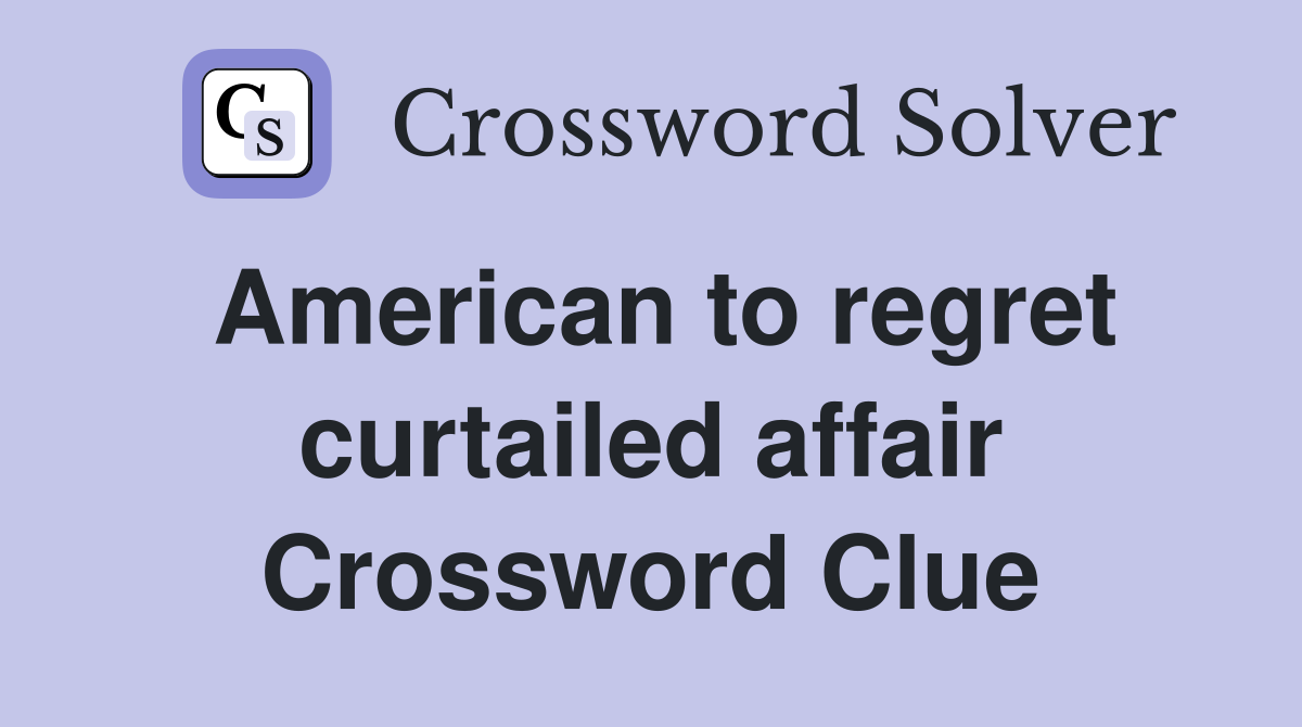 American to regret curtailed affair Crossword Clue