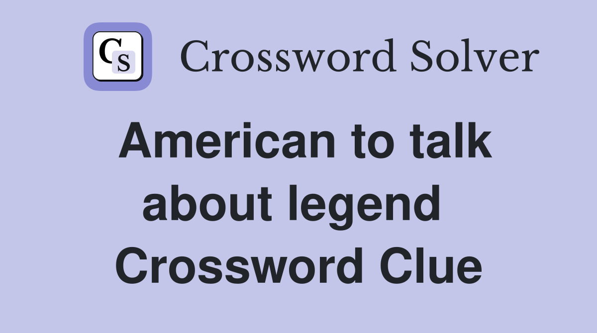 American to talk about legend  Crossword Clue