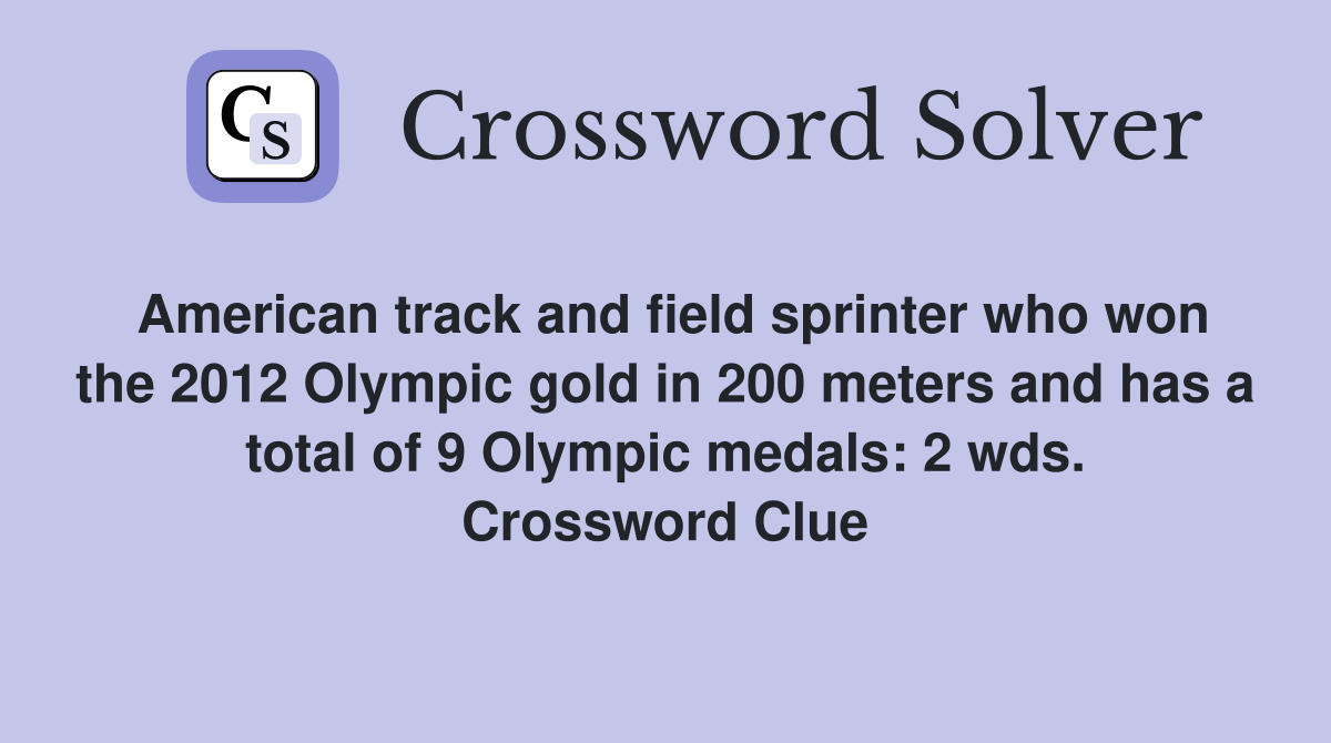 American track and field sprinter who won the 2012 Olympic gold in 200 meters and has a total of 9 Olympic medals: 2 wds. Crossword Clue