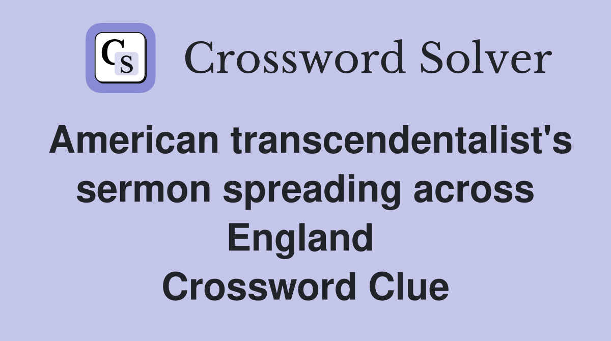 American transcendentalist's sermon spreading across England  Crossword Clue