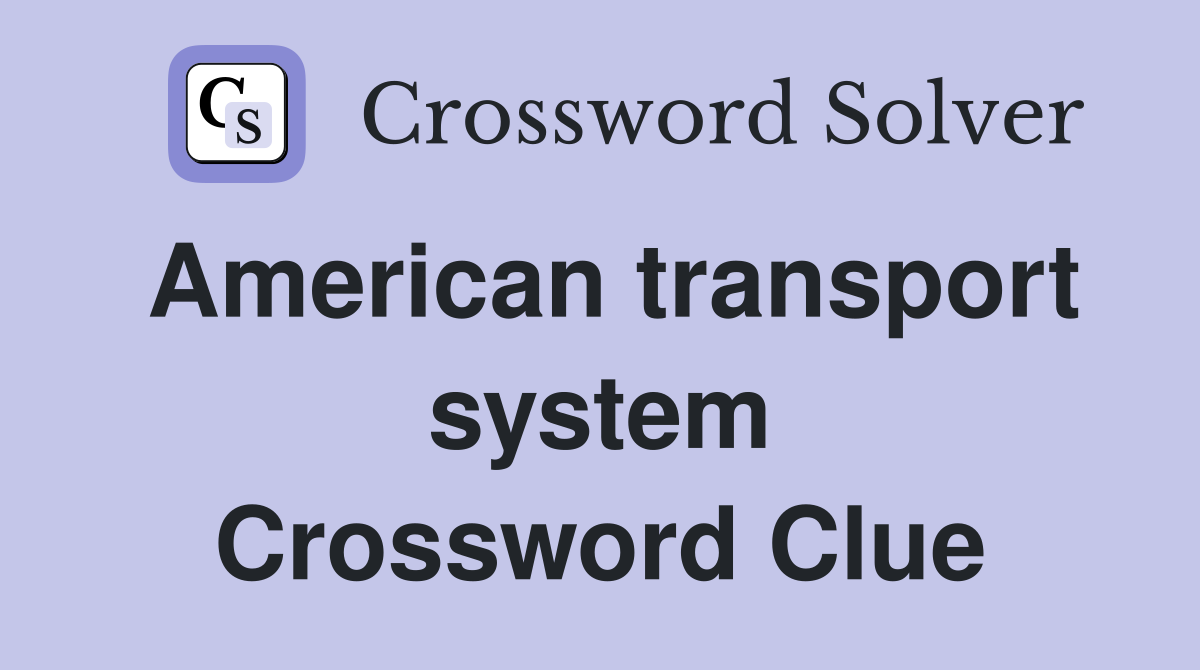 American transport system Crossword Clue