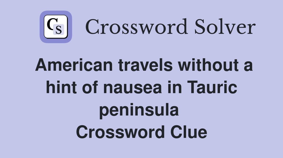 American travels without a hint of nausea in Tauric peninsula  Crossword Clue