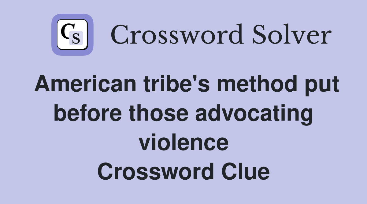 American tribe's method put before those advocating violence Crossword Clue