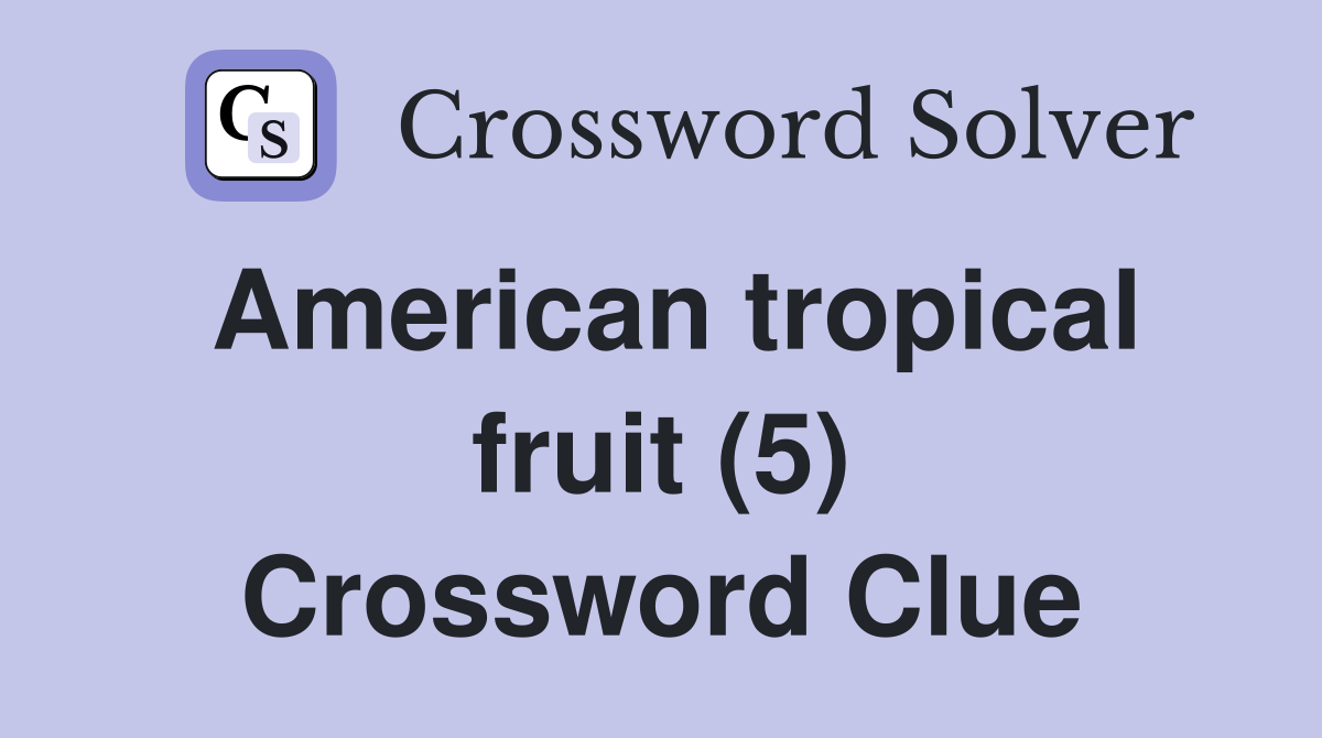 American tropical fruit (5) Crossword Clue