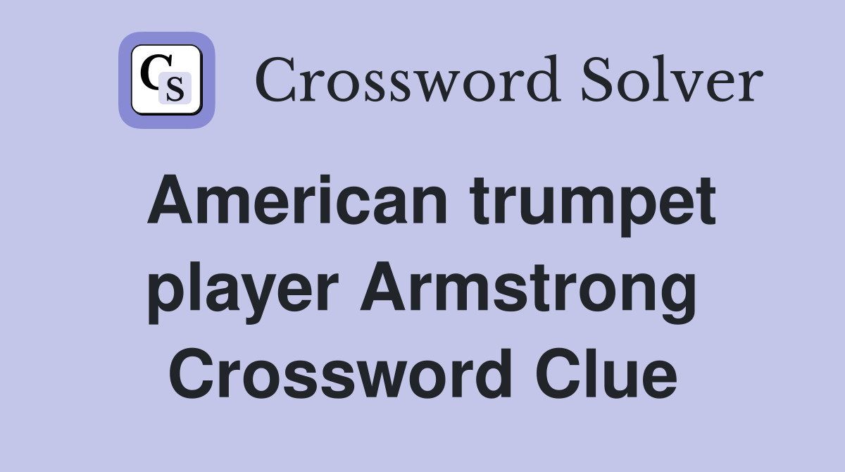 American trumpet player Armstrong Crossword Clue