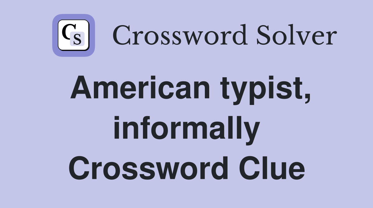 American typist, informally Crossword Clue