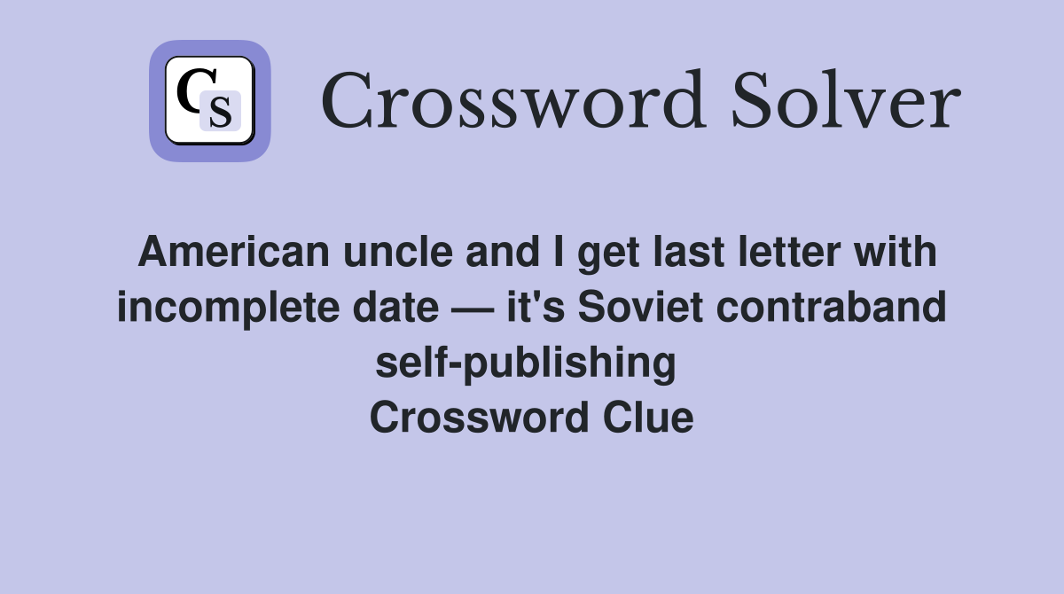 American uncle and I get last letter with incomplete date — it's Soviet contraband self-publishing  Crossword Clue