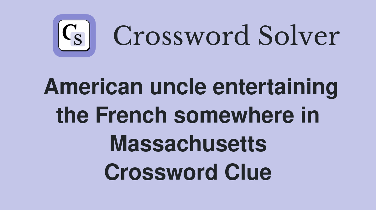 American uncle entertaining the French somewhere in Massachusetts Crossword Clue