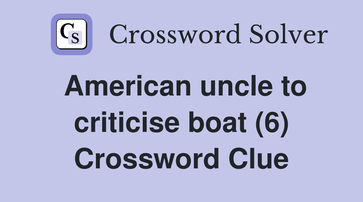 American uncle to criticise boat (6) Crossword Clue