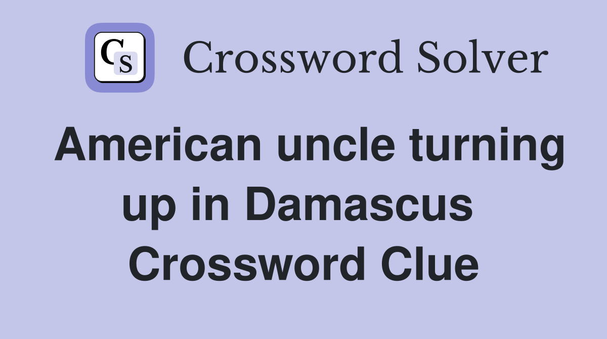 American uncle turning up in Damascus  Crossword Clue