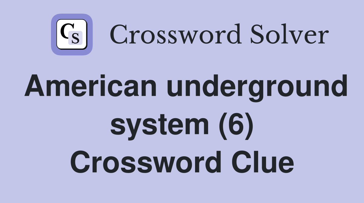 American underground system (6) Crossword Clue