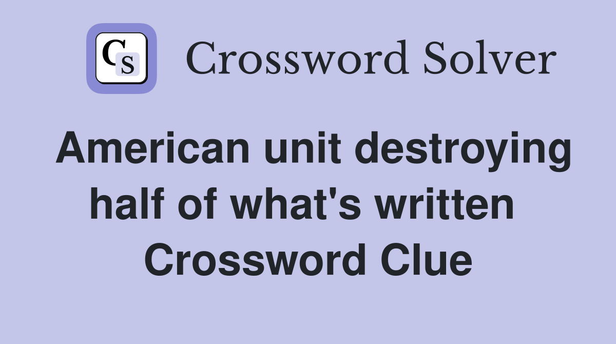 American unit destroying half of what's written  Crossword Clue