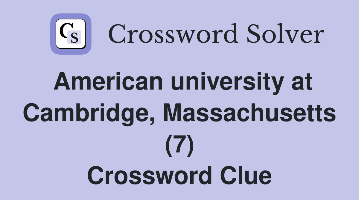 American university at Cambridge, Massachusetts (7) Crossword Clue