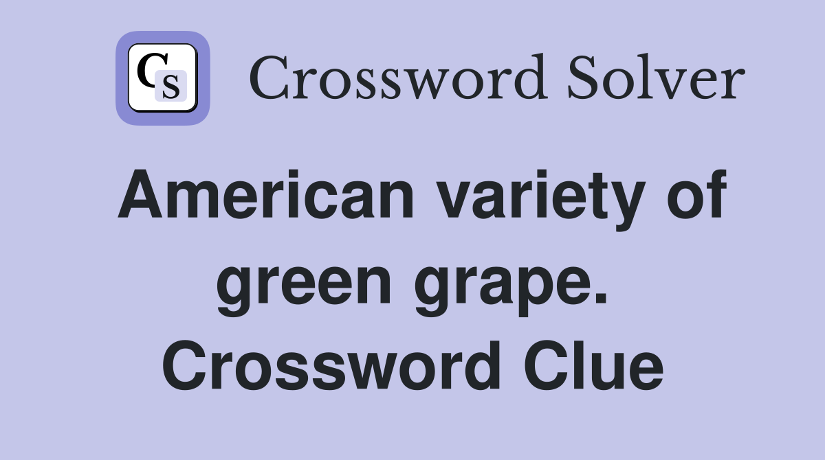 American variety of green grape. Crossword Clue