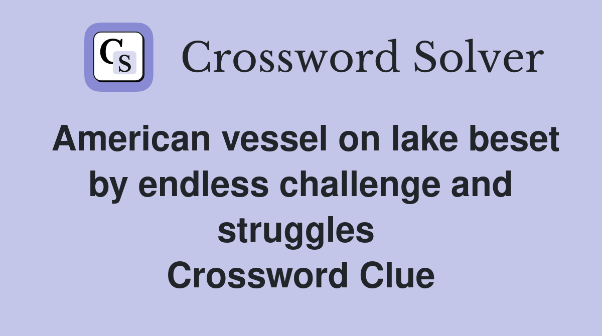 American vessel on lake beset by endless challenge and struggles  Crossword Clue