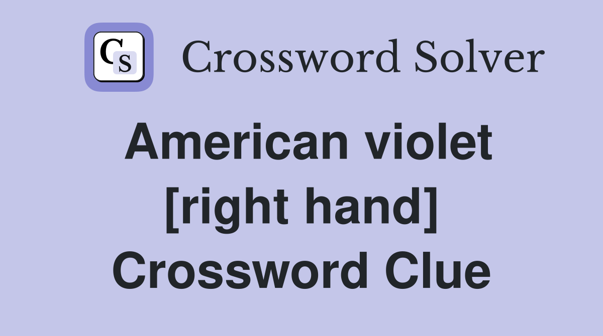 American violet [right hand] Crossword Clue