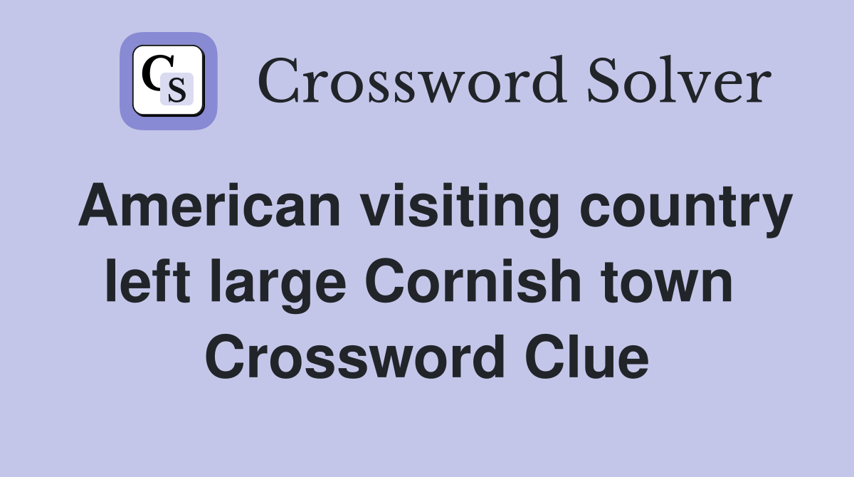 American visiting country left large Cornish town  Crossword Clue