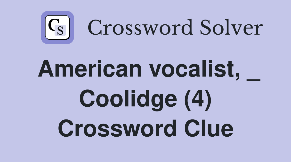 American vocalist, _ Coolidge (4) Crossword Clue