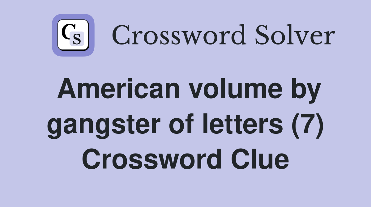 American volume by gangster of letters (7) Crossword Clue