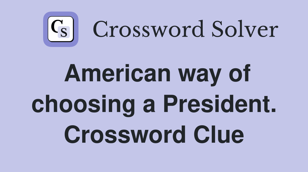 American way of choosing a President. Crossword Clue