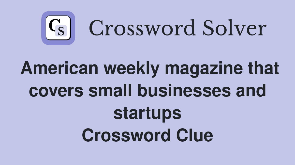 American weekly magazine that covers small businesses and startups Crossword Clue
