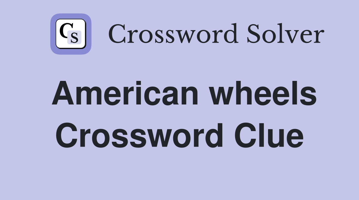 American wheels Crossword Clue